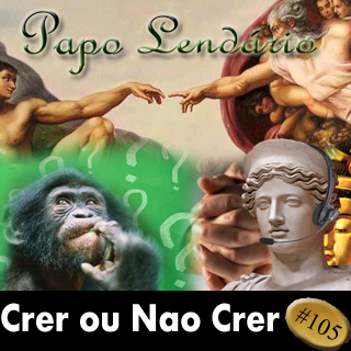 Papo Lendário #105 - Crer ou Não Crer - Mitografias