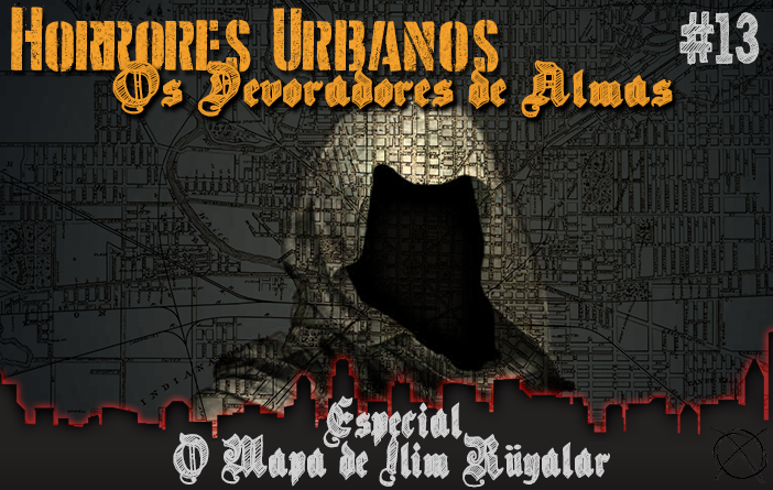 Horrores Urbanos #13 – Especial: O Mapa de Ilim-Rüyalar