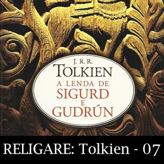 Religare: Tolkien 07 – A Lenda de Sigurd e Gudrún