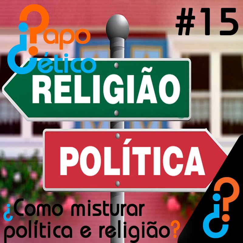 Papo Cético #15 – ¿Como misturar política e religião?