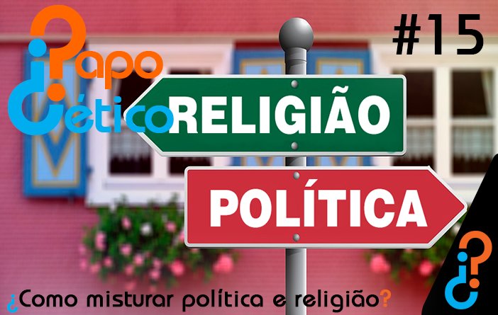 Papo Cético #15 - ¿Como misturar política e religião?