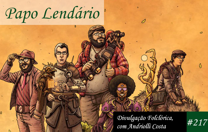 Papo Lendário #217 – Divulgação Folclórica, com Andriolli Costa