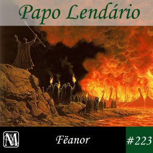 Papo Lendário #223 – Fëanor