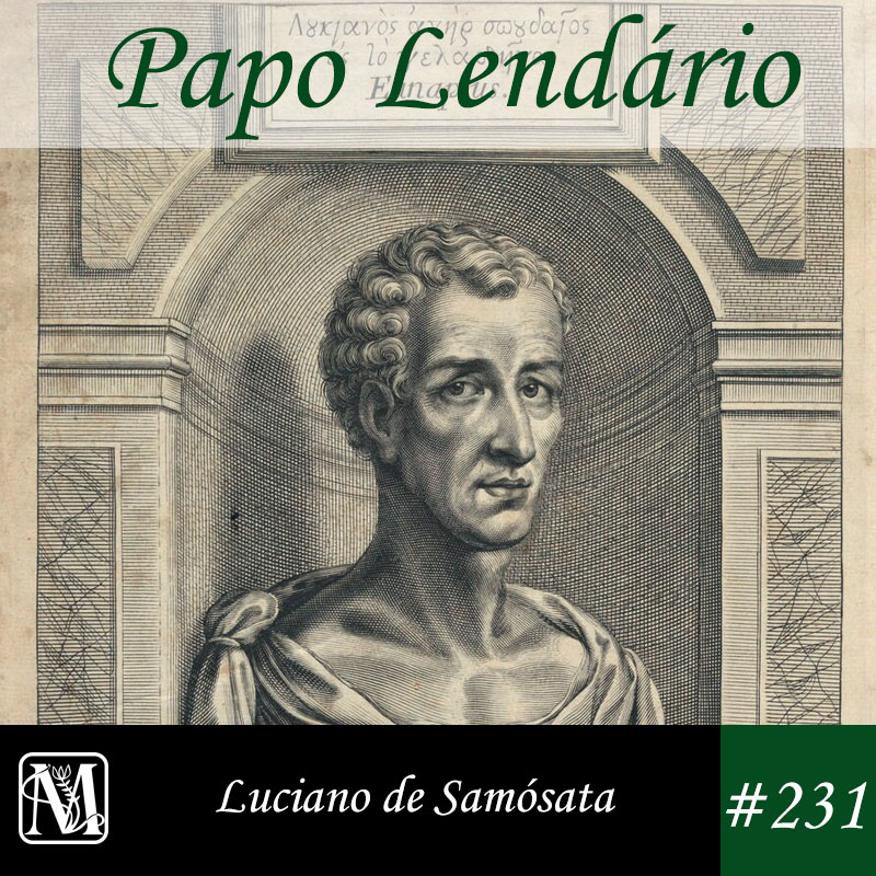 Papo Lendário #231 – Luciano de Samósata