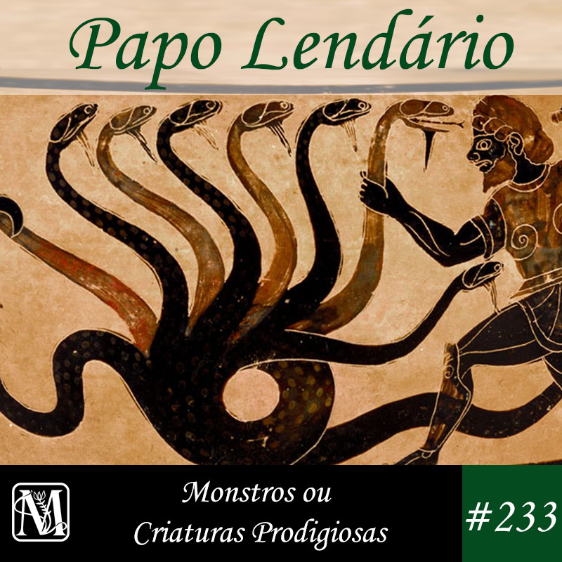 Papo Lendário #233 – Monstros ou Criaturas Prodigiosas
