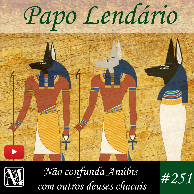 Papo Lendário #251 – Não confunda o deus Anúbis com outros deuses chacais episode artwork