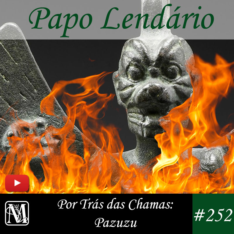 Papo Lendário #252 – Por Trás das Chamas: Pazuzu episode artwork