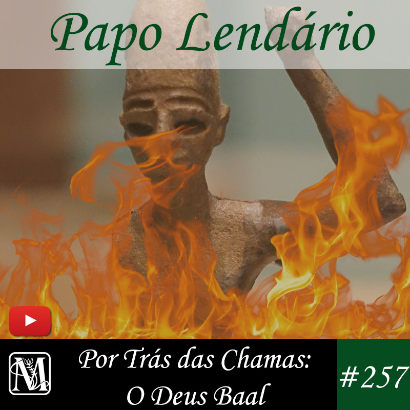 Papo Lendário #257 - Por Trás das Chamas: O Deus Baal episode artwork