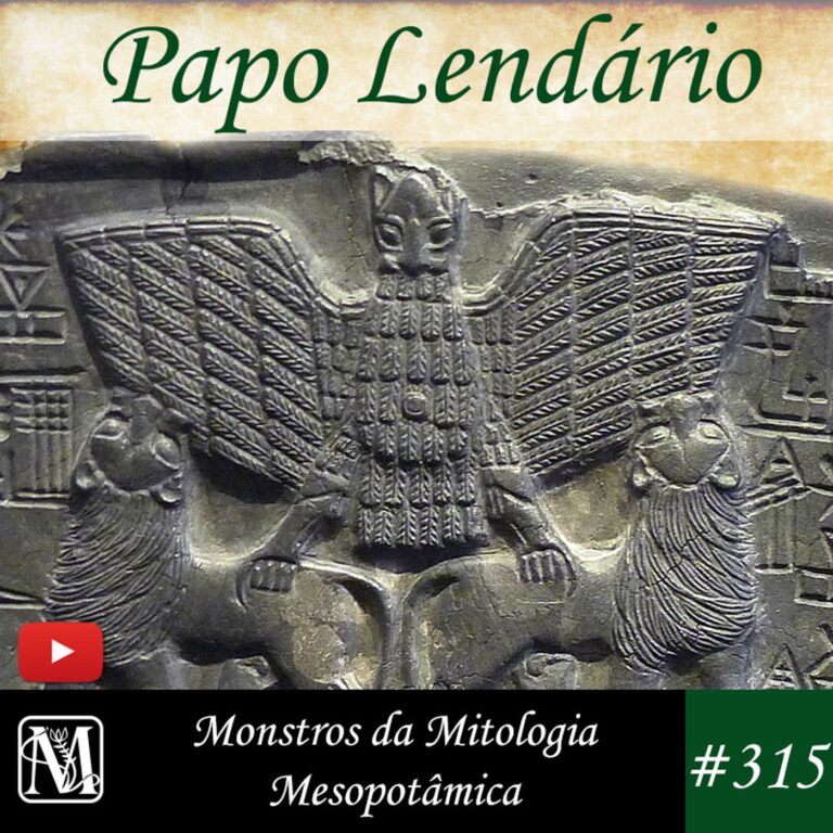 Papo Lendário #315 – Monstros da Mitologia Mesopotâmica