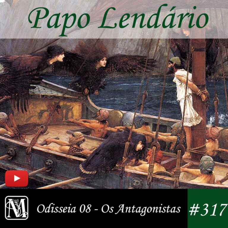Papo Lendário #317 – Odisseia 08 – Os Antagonistas